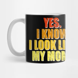 Yes I Know I Look Like My Mom Mother's Day Funny Women Girls Mug